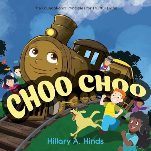 Choo Choo: The Foundational Principles for Fruitful Living Choo Choo: The Foundational Principles for Fruitful Living von Word Alive Press