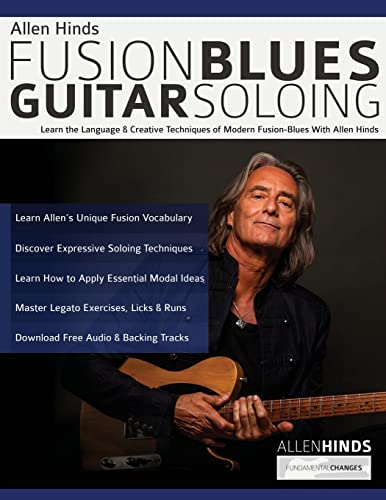 Allen Hinds: Fusion Blues Guitar Soloing: Learn the Language & Creative Techniques of Modern Fusion-Blues With Allen Hinds (Learn how to play fusion guitar) von www.fundamental-changes.com