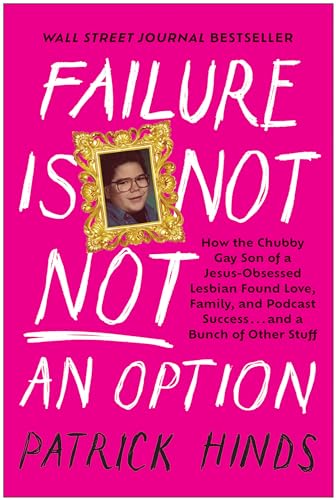 Failure Is Not NOT an Option: How the Chubby Gay Son of a Jesus-Obsessed Lesbian Found Love, Family, and Podcast Success . . . and a Bunch of Other Stuff von BenBella Books