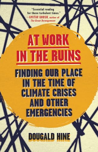 At Work in the Ruins: Finding Our Place in the Time of Climate Crises and Other Emergencies von Chelsea Green Publishing Co