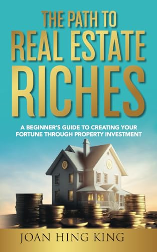 The Path to Real Estate Riches: A Beginner's Guide to Creating Your Fortune Through Property Investment von Hasmark Publishing International