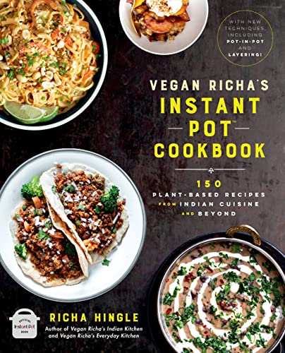 Vegan Richa's Instant Pot™ Cookbook: 150 Plant-based Recipes from Indian Cuisine and Beyond von Hachette Go