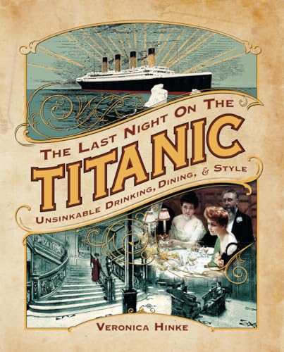 The Last Night on the Titanic: Unsinkable Drinking, Dining, and Style The Last Night on the Titanic: Unsinkable Drinking, Dining, and Style von Permuted Press