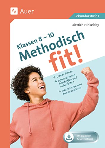 Methodisch fit! Klassen 8 - 10: Lernen lernen, Informationen beschaffen und aufbereiten, Präsentieren und Kommunizieren von Auer Verlag i.d.AAP LW