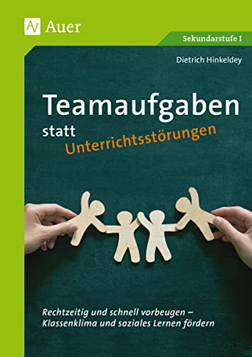 Teamaufgaben statt Unterrichtsstörungen: Rechtzeitig und schnell vorbeugen - Klassenklima und soziales Lernen fördern von Auer Verlag i.d.AAP LW
