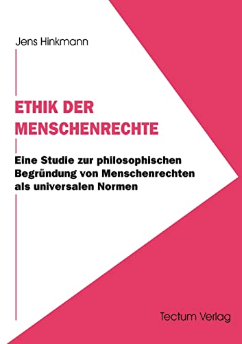 Ethik der Menschenrechte. Eine Studie zur philosophischen Begründung von Menschenrechten als universalen Normen: Eine Studie zur philosophischen ... Menschenrechten als universalen Normen. Diss.