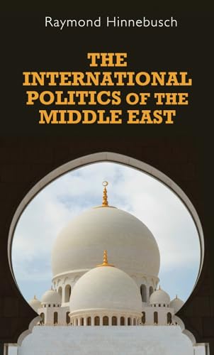 The international politics of the Middle East: Second edition (Regional International Politics)