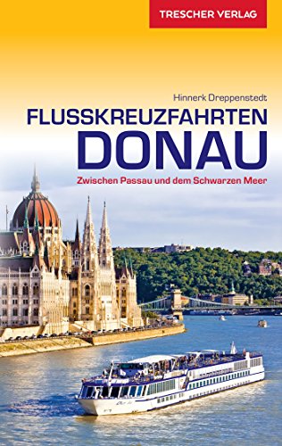 Reiseführer Flusskreuzfahrten Donau: Zwischen Passau und dem Schwarzen Meer (Trescher-Reiseführer)