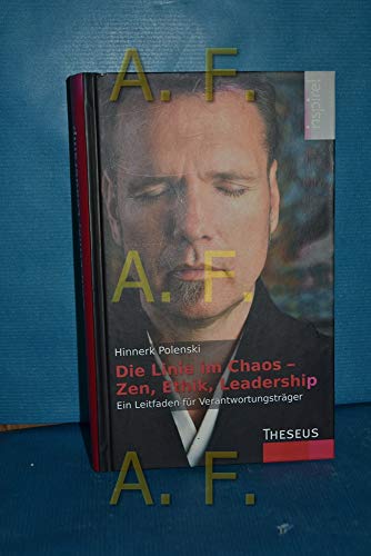 Die Linie im Chaos – Zen, Ethik, Leadership: Ein Leitfaden für Verantwortungsträger von Theseus Verlag
