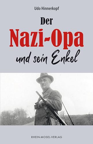 Der Nazi-Opa und sein Enkel von Rhein-Mosel-Verlag