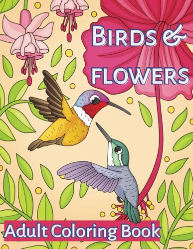 Birds and Flowers Adult Coloring Book: Simple to Intricate Coloring Pages Featuring 50 Nature Designs for Fun, Relaxation, and Creativity von Independently published