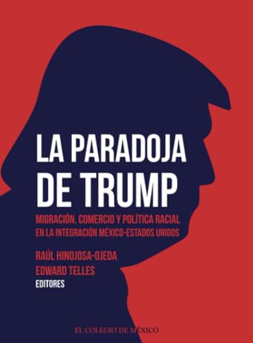 La paradoja de Trump. Migración, comercio y política racial en la integración México-Estados Unidos La paradoja de Trump. Migración, comercio y política racial en la integración México-Estados Unidos von El Colegio de México