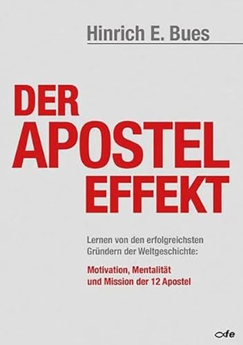 Der Apostel-Effekt: Lernen von den erfolgreichsten Gründern der Weltgeschichte: Motivation, Mentalität und Mission der 12 Apostel
