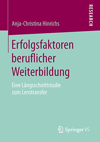 Erfolgsfaktoren beruflicher Weiterbildung: Eine Längsschnittstudie zum Lerntransfer von Springer VS