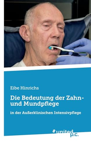 Die Bedeutung der Zahn- und Mundpflege: in der Außerklinischen Intensivpflege von united p.c.