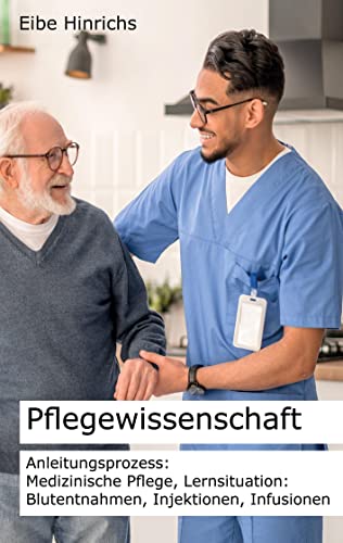 Pflegewissenschaft: Anleitungsprozess: Medizinische Pflege, Lernsituation: Blutentnahmen, Injektionen, Infusionen