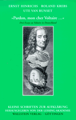 »Pardon, mon cher Voltaire ...«: Drei Essays zu Voltaire in Deutschland (Kleine Schriften zur Aufklärung)