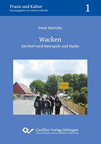 Wacken: Ein Dorf wird Metropole und Marke (Praxis und Kultur)
