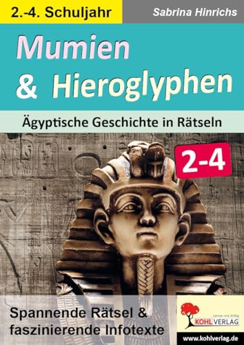 Mumien & Hieroglyphen - Ägyptische Geschichte in Rätseln / Klasse 2-4: Spannende Rätsel & faszinierende Infotexte von Kohl Verlag