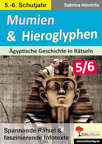 Mumien & Hieroglyphen - Ägyptische Geschichte in Rätseln / Klasse 5-6: Spannende Rätsel & faszinierende Infotexte Mumien & Hieroglyphen - Ägyptische Geschichte in Rätseln / Klasse 5-6: Spannende Rätsel & faszinierende Infotexte