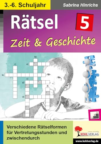 Rätsel / Band 5: Zeit & Geschichte: Verschiedene Rätselformen für Vertretungsstunden und zwischendurch von KOHL VERLAG Der Verlag mit dem Baum