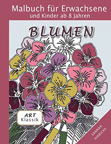 Klassik Art Malbuch für Erwachsene und Kinder ab 8 Jahren - Blumen von BoD – Books on Demand