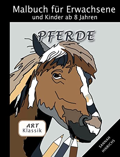 Klassik Art Malbuch für Erwachsene und Kinder ab 8 Jahren - Pferde Klassik Art Malbuch für Erwachsene und Kinder ab 8 Jahren - Pferde von Books on Demand