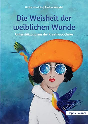 Die Weisheit der weiblichen Wunde: Unterstützung aus der Kreativapotheke