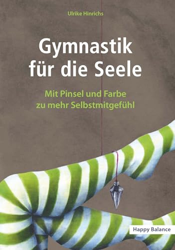 Gymnastik für die Seele: Mit Pinsel und Farbe zu mehr Selbstmitgefühl von Buchschmiede von Dataform Media GmbH