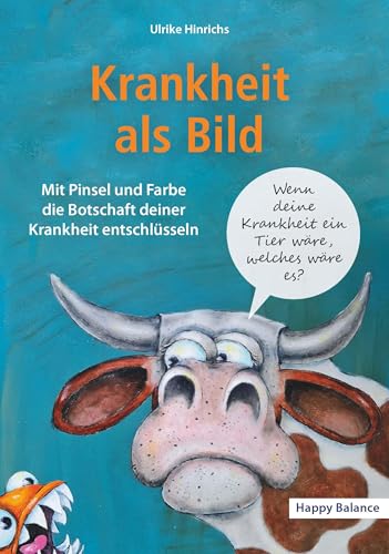 Krankheit als Bild: Mit Pinsel und Farbe die Botschaft deiner Krankheit entschlüsseln von Buchschmiede von Dataform Media GmbH