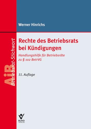 Rechte des Betriebsrats bei Kündigungen: Handlungshilfe für Betriebsräte (AiB-Stichwort) von Bund-Verlag GmbH
