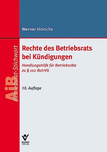 Rechte des Betriebsrats bei Kündigungen: Handlungshilfe für Betriebsräte zu § 102 BetrVG (AiB-Stichwort) von Bund-Verlag GmbH