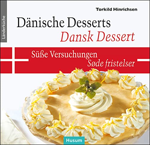 Dänische Desserts – Süße Versuchungen: Dansk Desserts – Søde fristelser Dänische Desserts – Süße Versuchungen: Dansk Desserts – Søde fristelser von Husum Druck