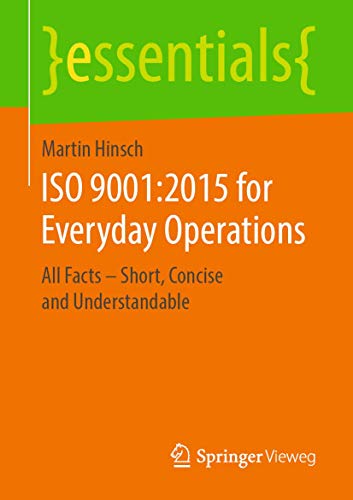 ISO 9001:2015 for Everyday Operations: All Facts – Short, Concise and Understandable (essentials) von Springer