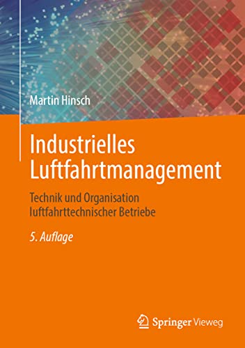 Industrielles Luftfahrtmanagement: Technik und Organisation luftfahrttechnischer Betriebe von Springer Vieweg