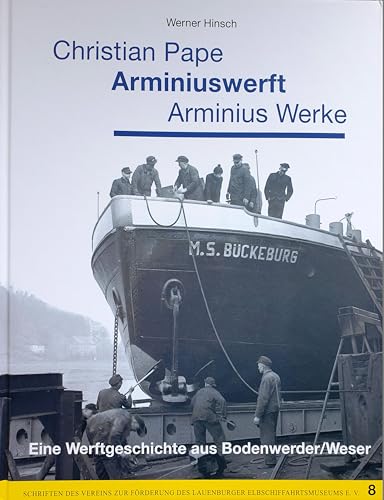 Christian Pape / Arminiuswerft / Arminius Werke: Eine Werftgeschichte aus Bodenwerder/Weser (Schriften des Vereins zur Förderung des Lauenburger Elbschiffahrtsmuseums e.V.) von Edition Temmen