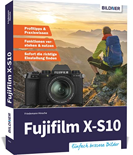 Fujifilm X-S10: Das umfangreiche Praxisbuch zu Ihrer Kamera!