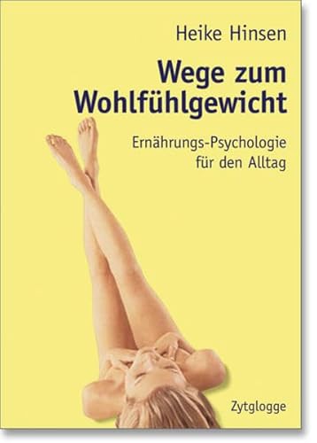 Wege zum Wohlfühlgewicht: Ernährungs-Psychologie für den Alltag von Zytglogge AG