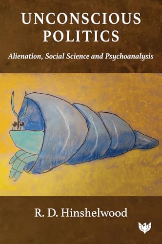Unconscious Politics: Alienation, Social Science and Psychoanalysis von Phoenix Publishing House