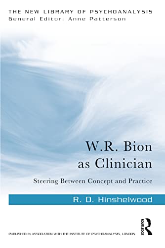 W.R. Bion as Clinician: Steering Between Concept and Practice (New Library of Psychoanalysis)