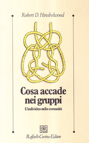 Cosa accade nei gruppi. L'individuo nella comunità (Psicologia clinica e psicoterapia) von Raffaello Cortina Editore