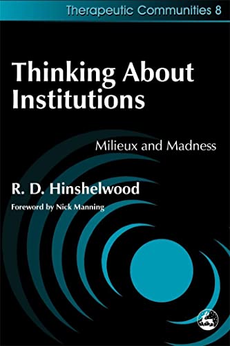 Thinking about Institutions: Milieux and Madness (Therapeutic Communities, 8) von Jessica Kingsley Publishers