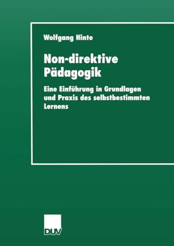 Non-direktive Pädagogik. Eine Einführung in Grundlagen und Praxis des selbstbestimmten Lernens (Sozialwissenschaft)
