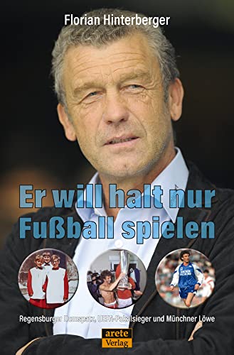 Er will halt nur Fußball spielen: Regensburger Domspatz, UEFA-Pokalsieger und Münchner Löwe Er will halt nur Fußball spielen: Regensburger Domspatz, UEFA-Pokalsieger und Münchner Löwe
