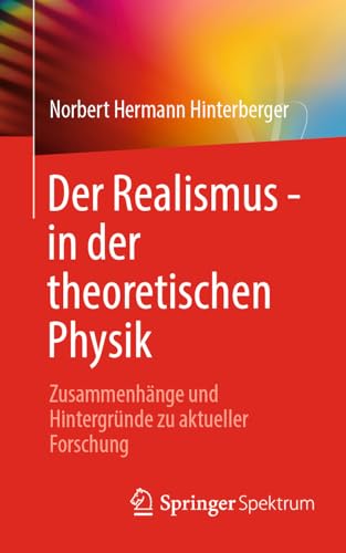 Der Realismus - in der theoretischen Physik: Zusammenhänge und Hintergründe zu aktueller Forschung von Springer Spektrum