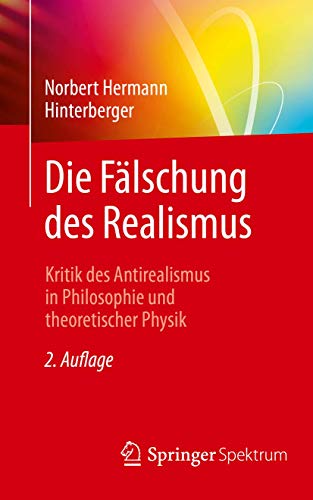 Die Fälschung des Realismus: Kritik des Antirealismus in Philosophie und theoretischer Physik
