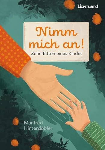 Nimm mich an!: Zehn Bitten eines Kindes von Edition Lichtland