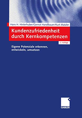 Kundenzufriedenheit durch Kernkompetenzen: Eigene Potenziale erkennen, entwickeln, umsetzen von Gabler Verlag