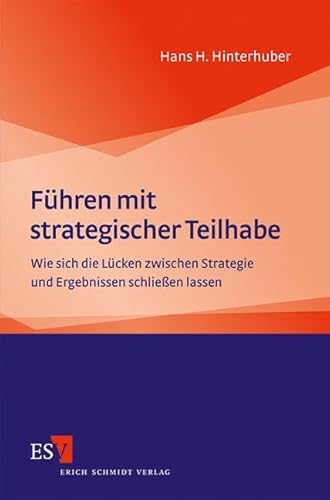 Führen mit strategischer Teilhabe: Wie sich die Lücken zwischen Strategie und Ergebnissen schließen lassen von Schmidt (Erich), Berlin