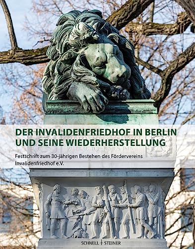 Der Invalidenfriedhof in Berlin und seine Wiederherstellung: Festschrift zum 30-jährigen Bestehen des Fördervereins Invalidenfriedhof e.V. von Schnell & Steiner